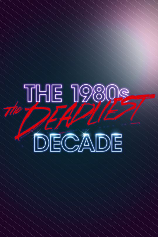 the-1980s-the-deadliest-decade